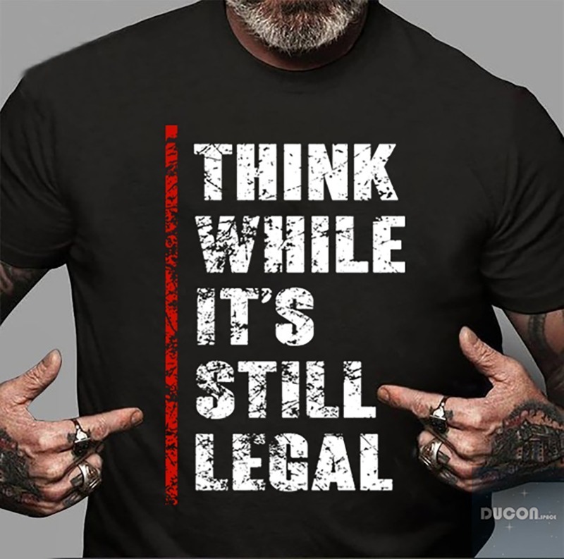 Funny Tees Facebook ad: Think While It's Still Legal T-Shirt