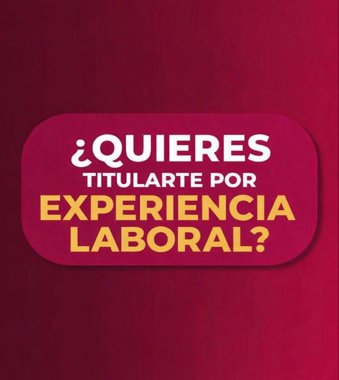 Titulación por Experiencia. Facebook ad: 𝐓𝐢𝐭𝐮́𝐥𝐚𝐭𝐞 𝐏𝐨𝐫 𝐄𝐱𝐩𝐞𝐫𝐢𝐞𝐧𝐜𝐢𝐚…