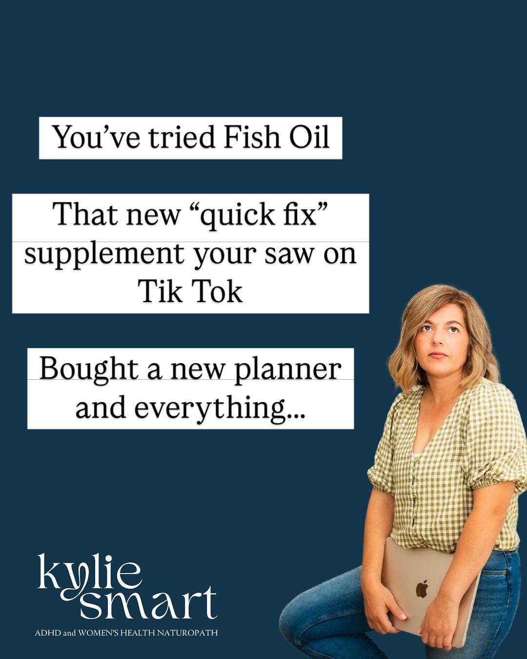 Kylie Smart - ADHD & Women's Health Naturopath Facebook ad: You’ve tried it all.