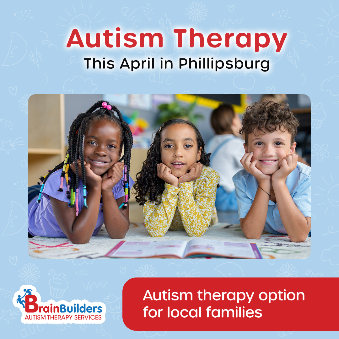 Brainbuilders Autism Therapy Services Facebook ad: BrainBuilders is now open in Phillipsburg-offering…