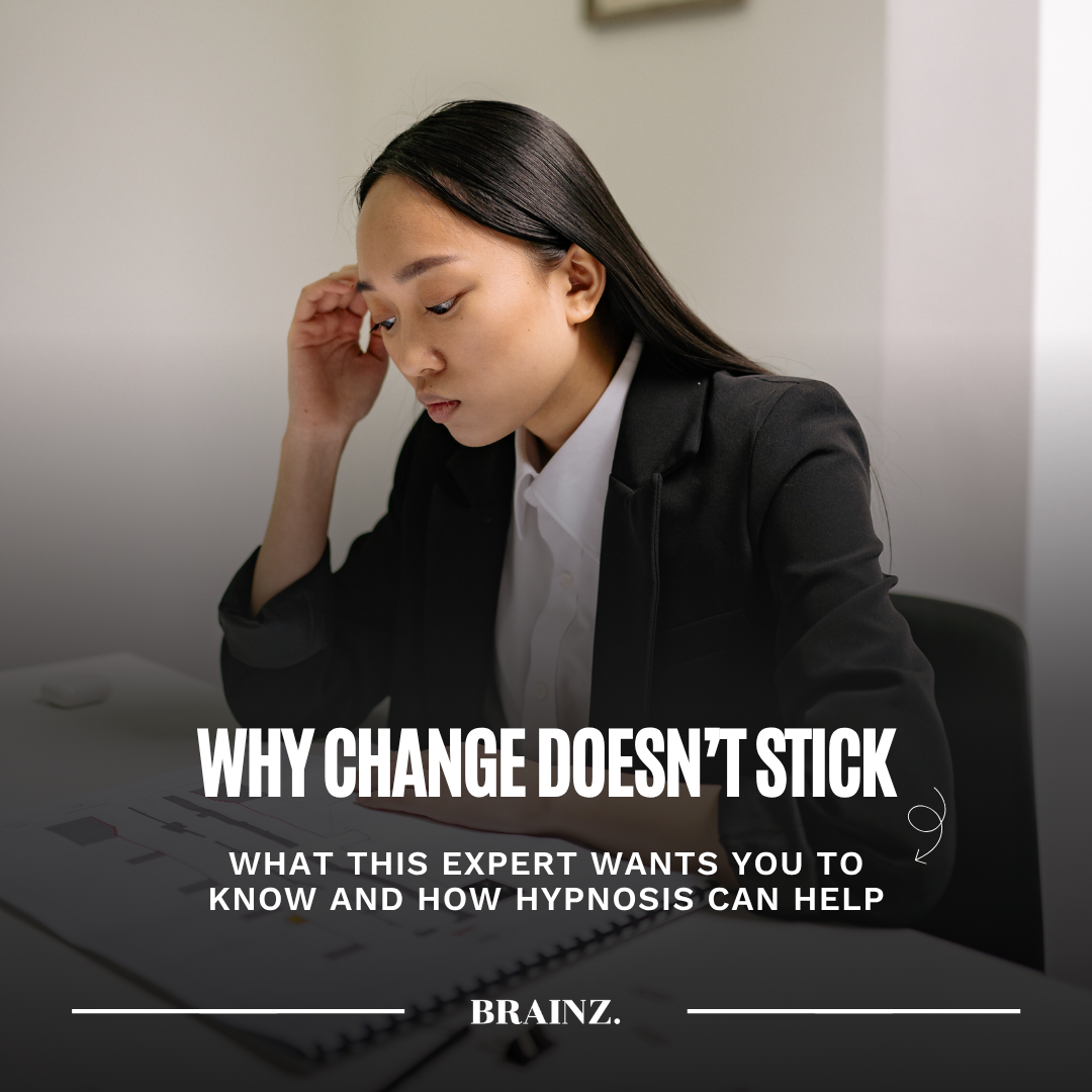 Brainz Magazine Facebook ad: Why Change Doesn't Stick and How Hypnosis Can Help