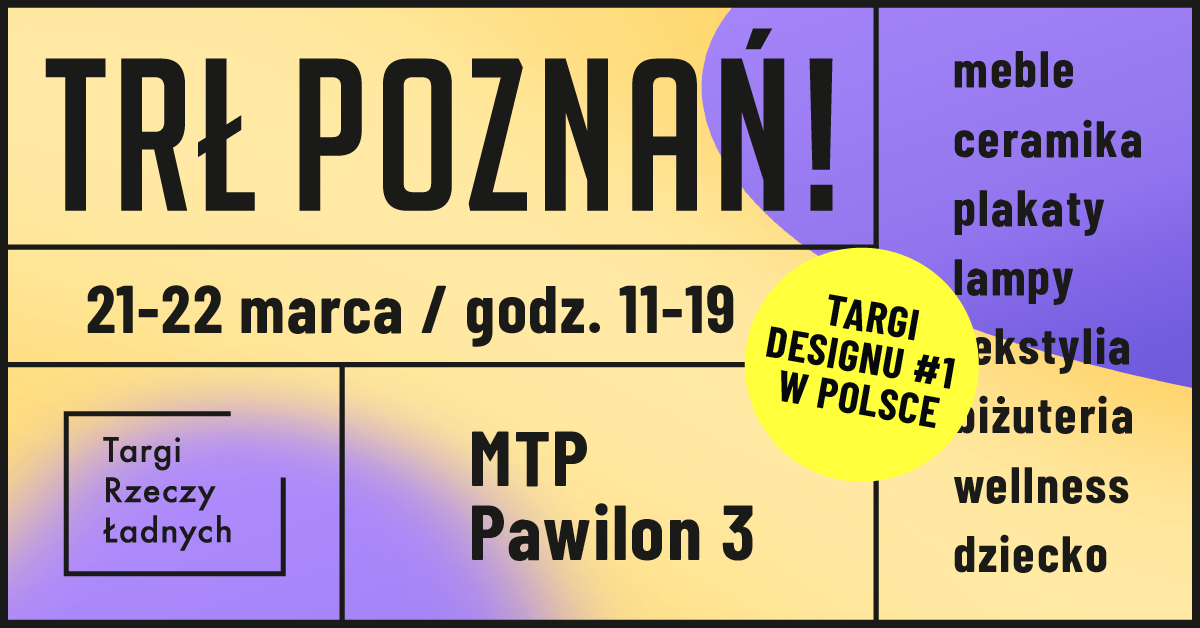 Targi Rzeczy Ładnych Facebook ad: TRŁ POZNAŃ! / Targi Rzeczy Ładnych / 21-22 marca
