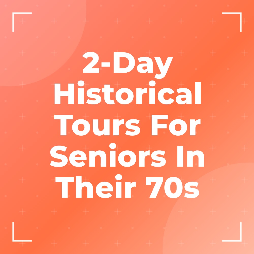 GoSearchable Beat Facebook ad: Reveal Engaging 2-Day Historical Tours For Seniors In 70s.