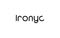 Ironyc