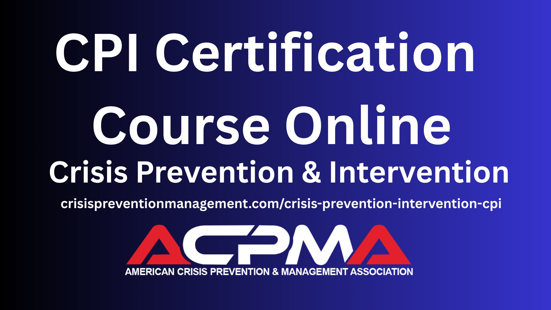 American Crisis Prevention & Management Association - ACPMA Facebook ad: CPI Certification Online: Crisis Prevention Intervention…
