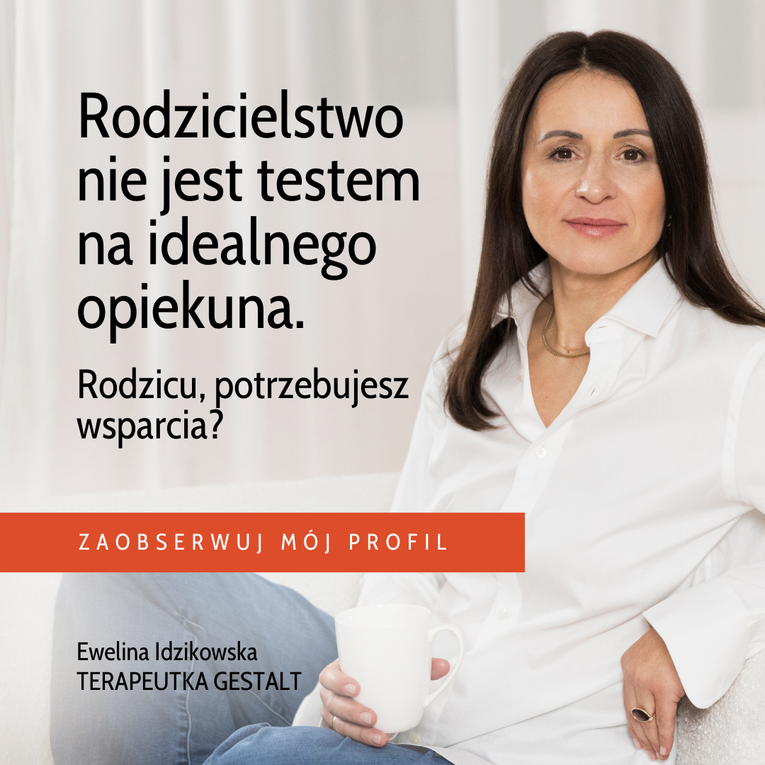 Ewelina Idzikowska-Steinhaus Terapeuta Gestalt Facebook ad: Macierzyństwo nie jest sprawdzianem z pedagogiki, w którym…