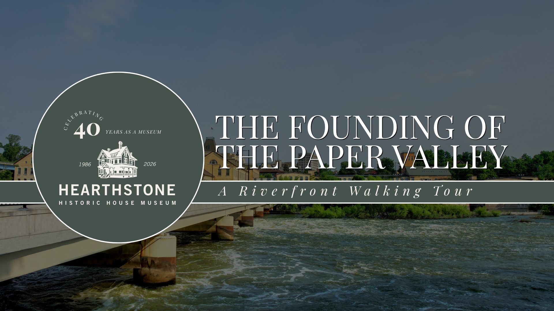 Hearthstone Historic House Museum Facebook ad: The Founding of the Paper Valley | A Riverfront Walking Tour