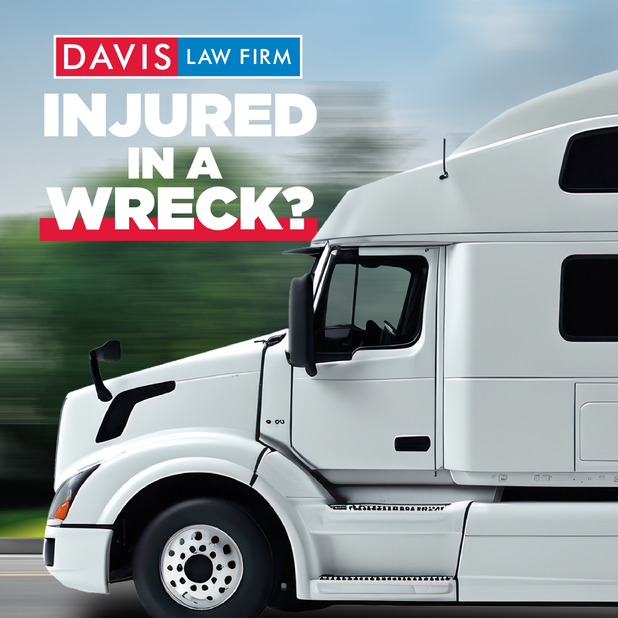 Davis Law Firm Facebook ad: An accident with an 18-wheeler can happen anywhere…