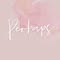 Perhaps