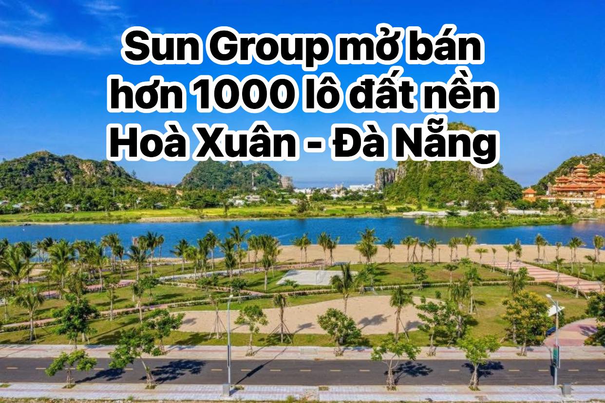 Bất Động Sản Cao Cấp - Đà Nẵng Facebook ad: Sun Group mở bán hơn 1000 lô đất…