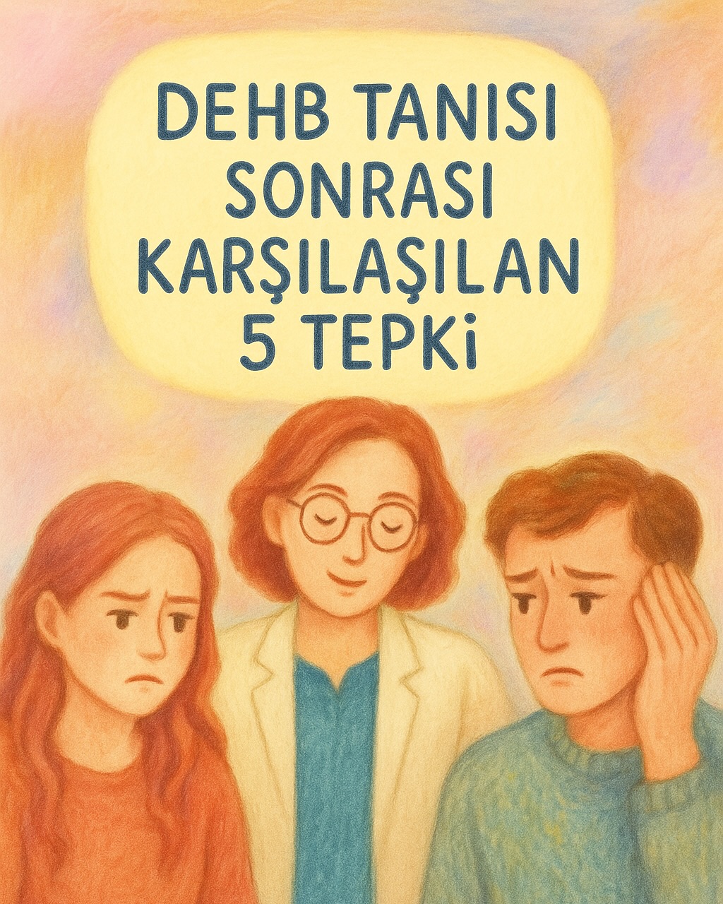 Uzman Psikolog Gülnur Çelik Facebook ad: DEHB Tanısı Aldıktan Sonra Karşılaşılan 5 Tepki