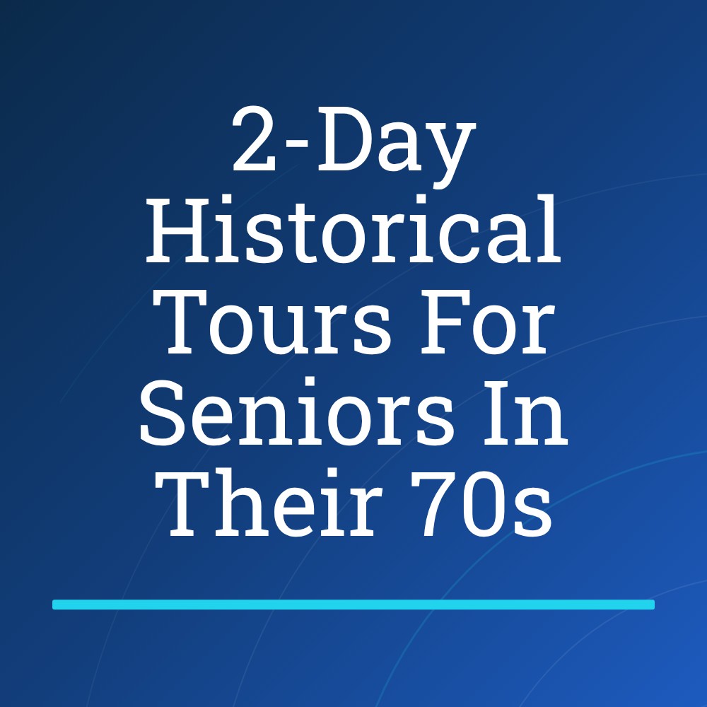 GoSearchable Beat Facebook ad: Reveal Engaging 2-Day Historical Tours For Seniors In 70s.
