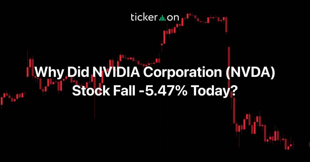 Tickeron, Inc Facebook ad: Why Did NVIDIA Corporation (NVDA) Stock Fall -5.47% Today?