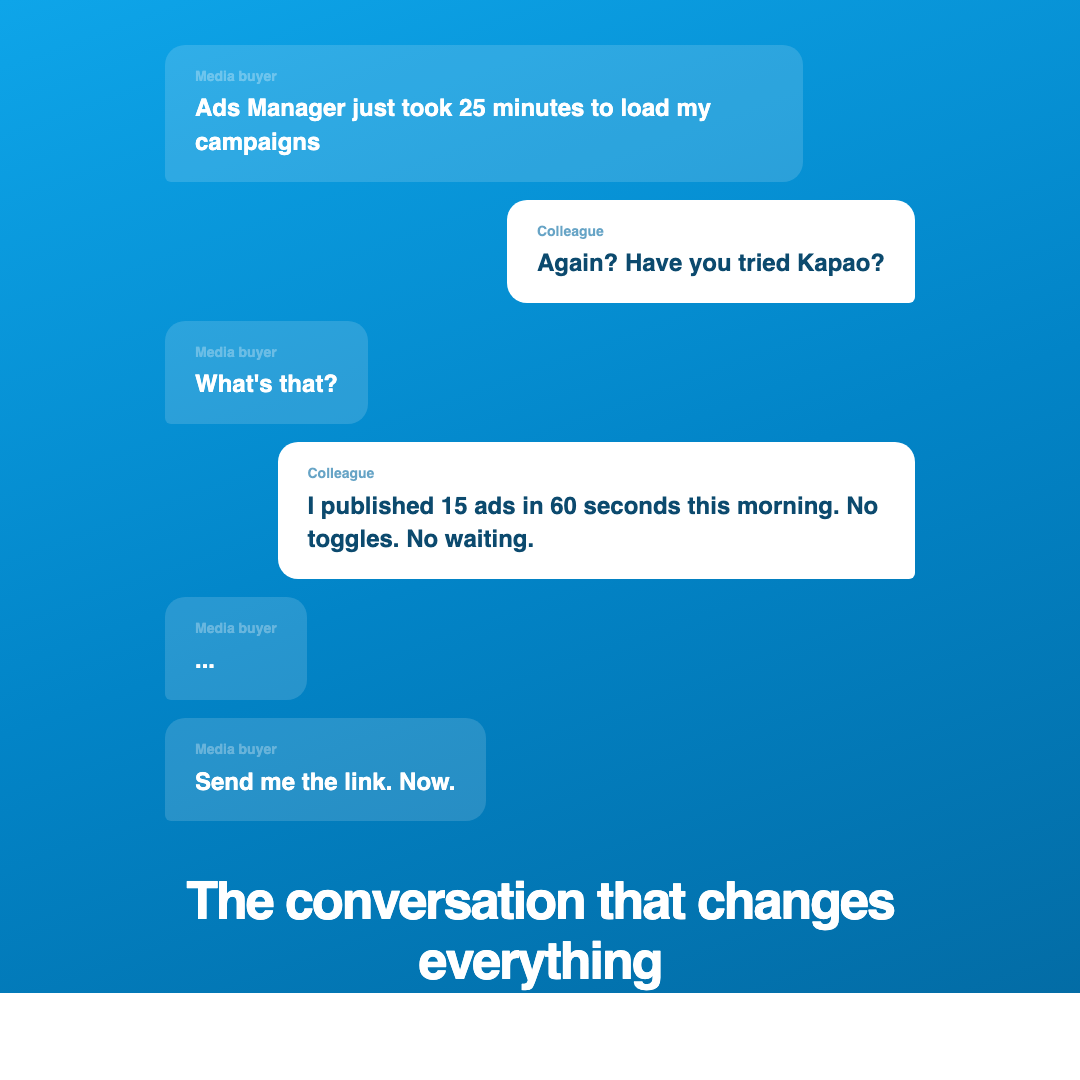 kapao Facebook ad: 15 Ads in 60 Seconds. No Waiting.
