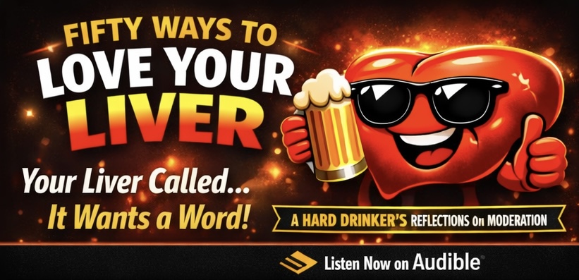 Fifty Ways to Love Your Liver: A Hard Drinker's Reflections on Moderation Facebook ad: Fifty Ways To Love Your Liver: A Hard Drinker's
