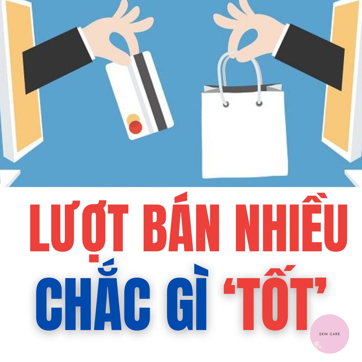 Skincare gì chưa người đẹp Facebook ad: 'LƯỢT BÁN NHIỀU' thì tốt hay.