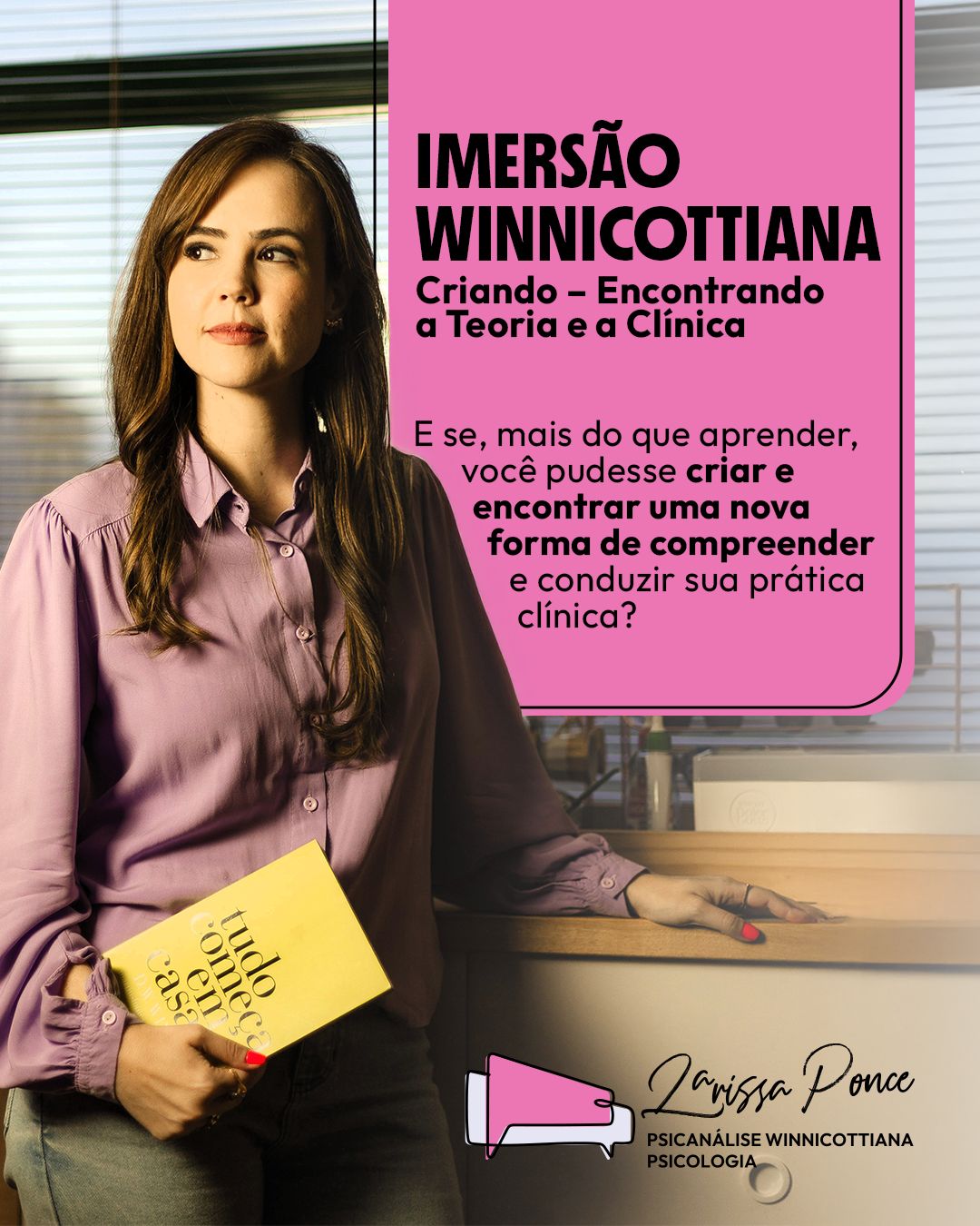 Larissa Garcia Ponce - Psicanálise Winnicottiana -Psicologia CRP 08/24725 Facebook ad: IMERSÃO WINNICOTTIANA: CRIANDO-ENCONTRANDO A TEORIA E A…