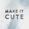 Make It Cute Kids