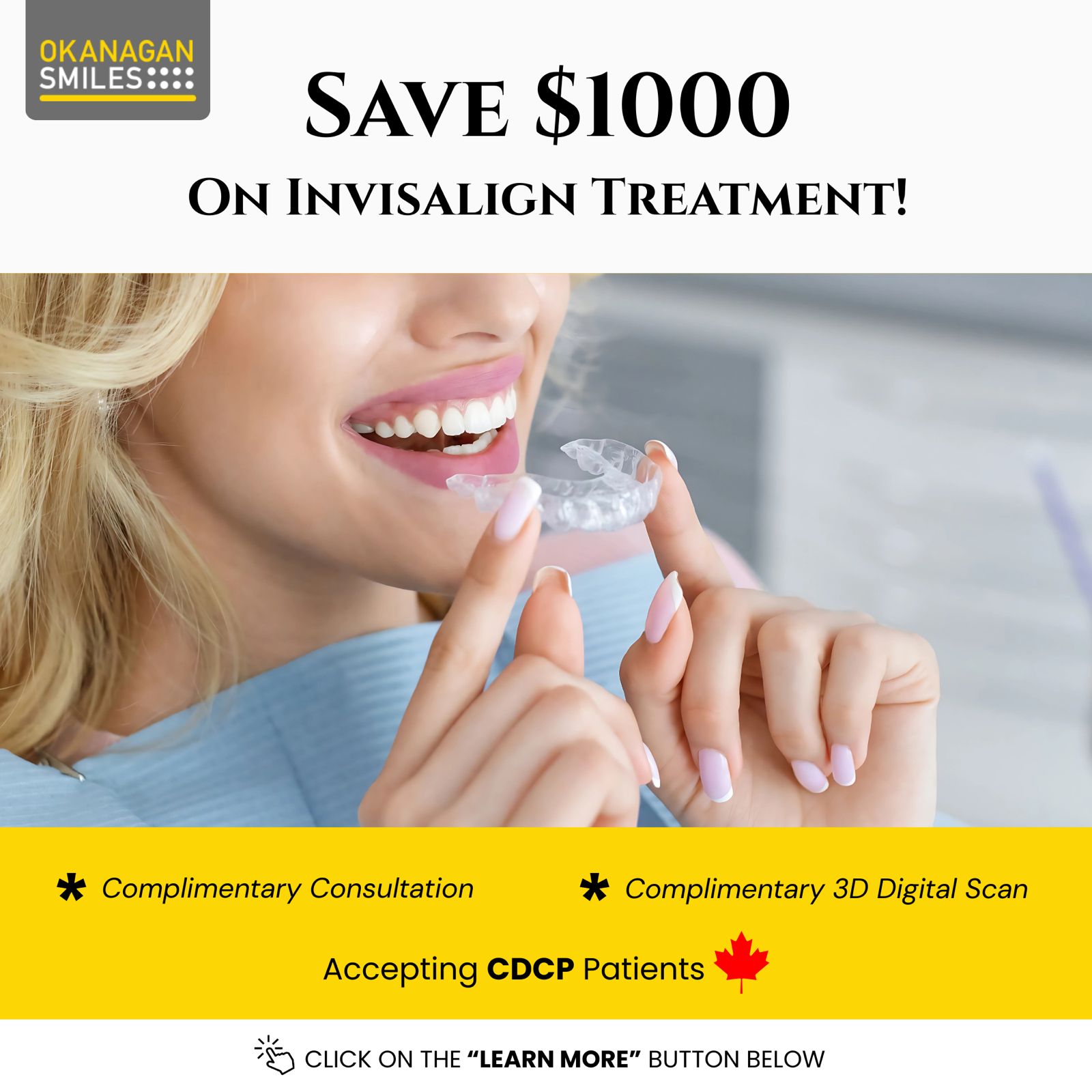 Okanagan Smiles Dentistry | Dentist | Kelowna, BC Facebook ad: Hey, Kelowna! $1000 Savings On Your Invisalign Treatment!
