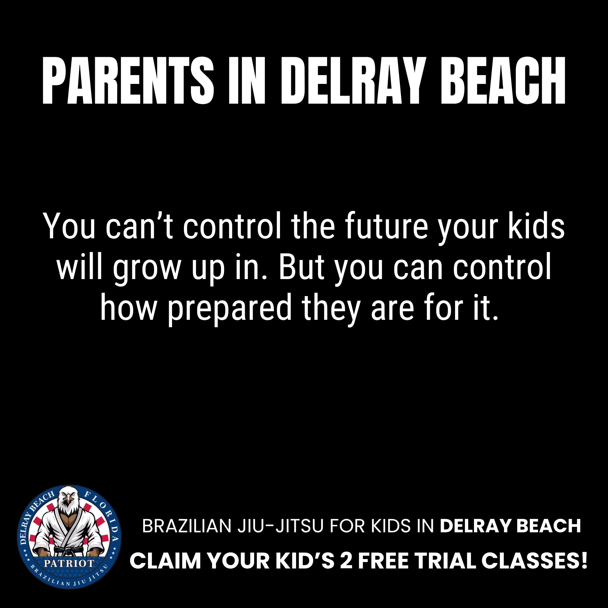 Patriot BJJ Delray Beach Facebook ad: You can’t control the future your kids will grow up in…