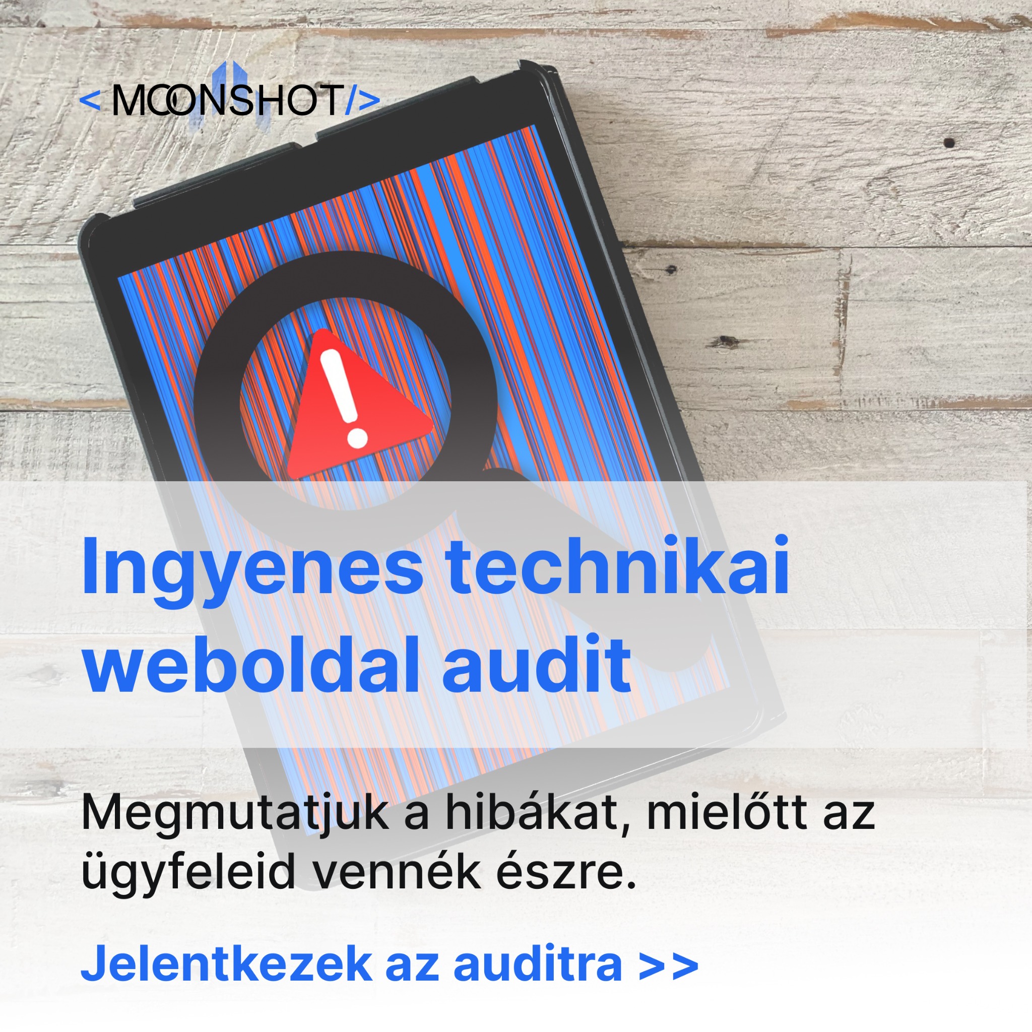 Moonshot Facebook ad: Megmutatjuk a hibákat, mielőtt az ügyfeleid vennék észre.