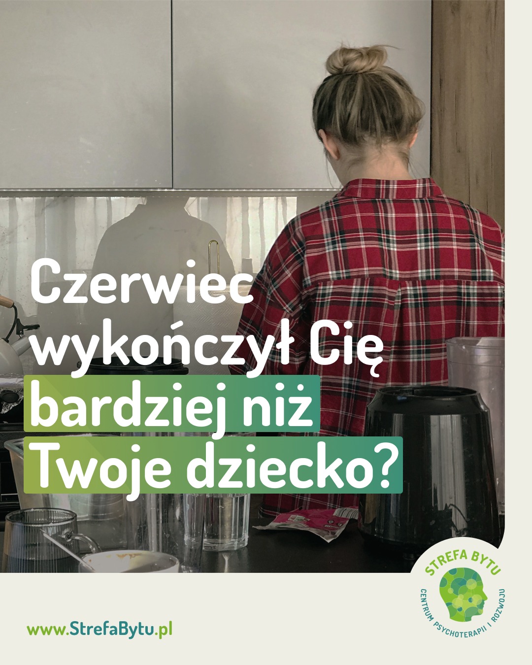 Strefa Bytu - Centrum Psychoterapii i Rozwoju Facebook ad: Czerwiec wykończył Cię bardziej niż Twoje dziecko?