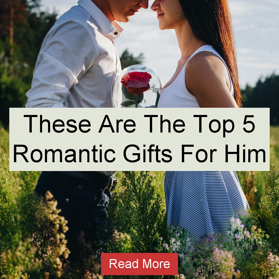 Trendy Content Facebook ad: These Are The Top 5 Romantic Gifts For Him Read More
