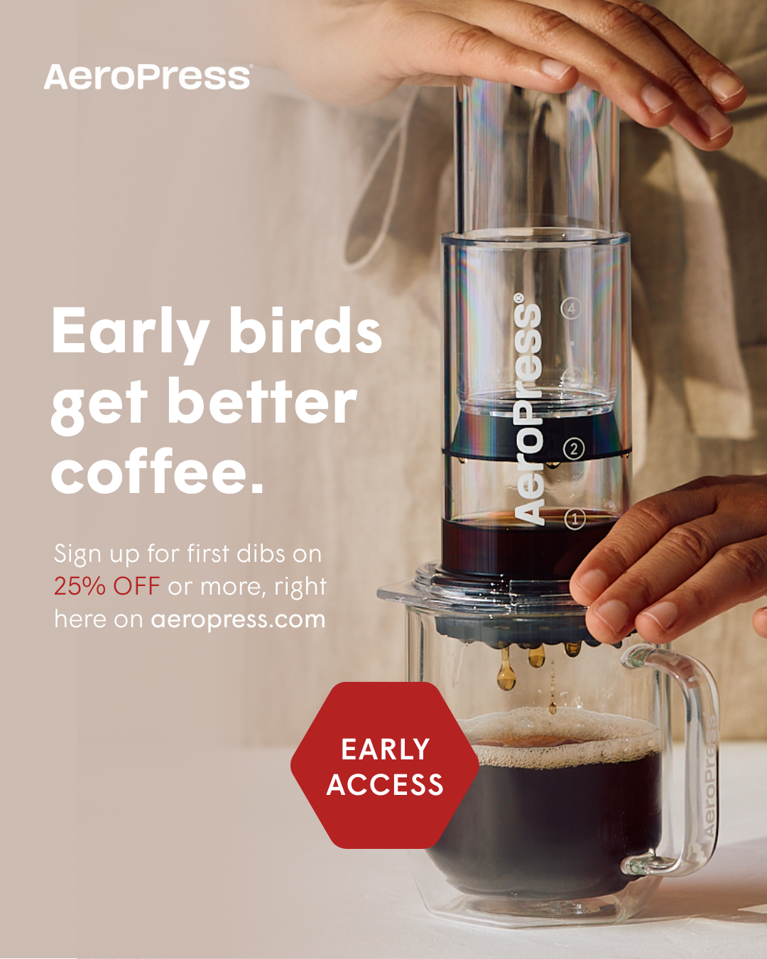 AeroPress Facebook ad: Unlock Early Access: Sign Up & Save 25% or more.
