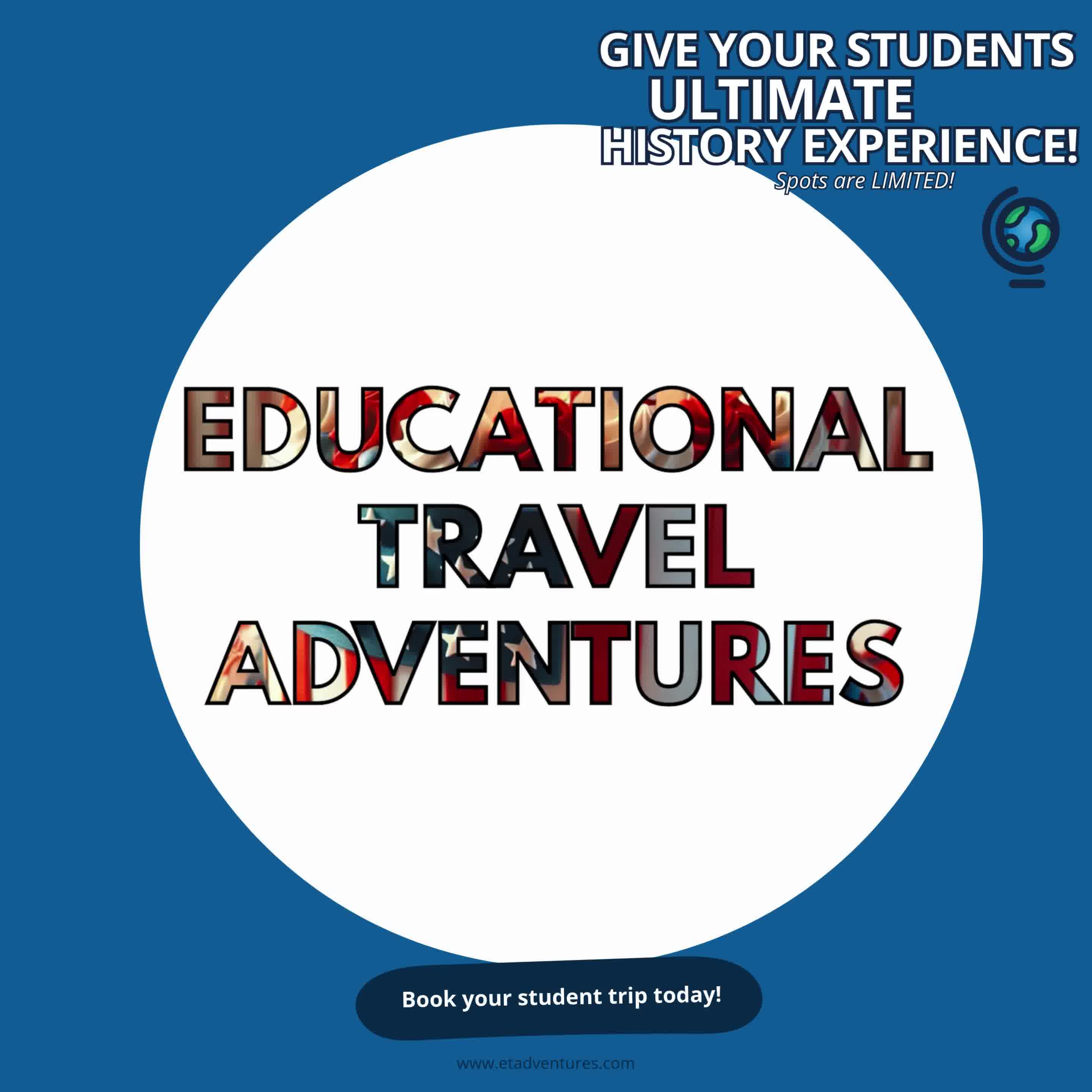 Educational Travel Adventures Facebook ad: Give Your Students The Opportunity To Be A Part Of History