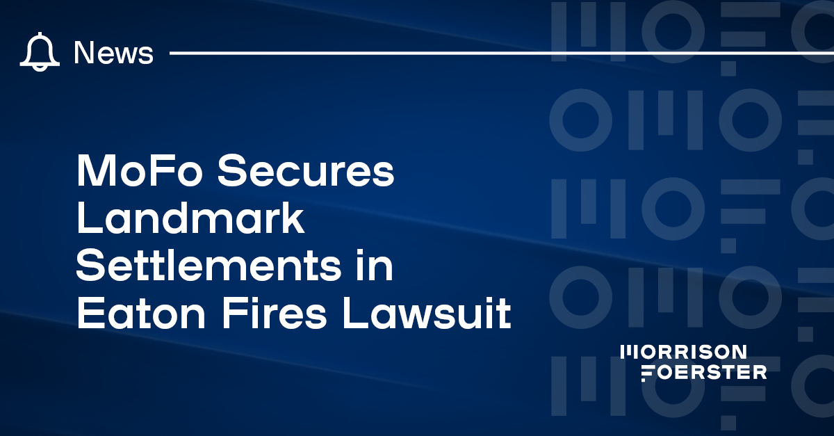 Morrison Foerster Facebook ad: MoFo Secures Landmark Settlements in Eaton Fires Lawsuit |…