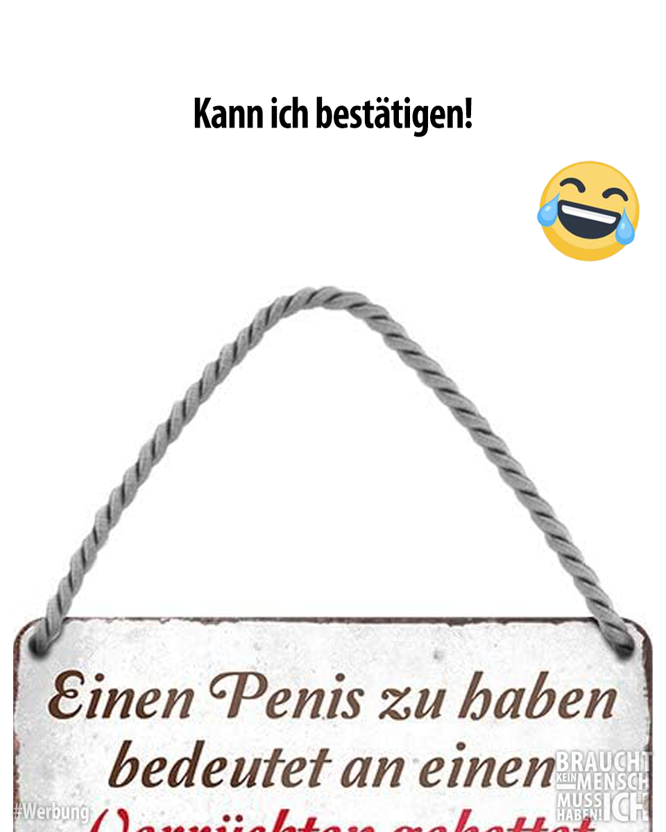 Braucht kein Mensch - Muss ich haben Facebook ad: schilderkreis24 Blechschild Lustiger Spruch Einen Penis zu…