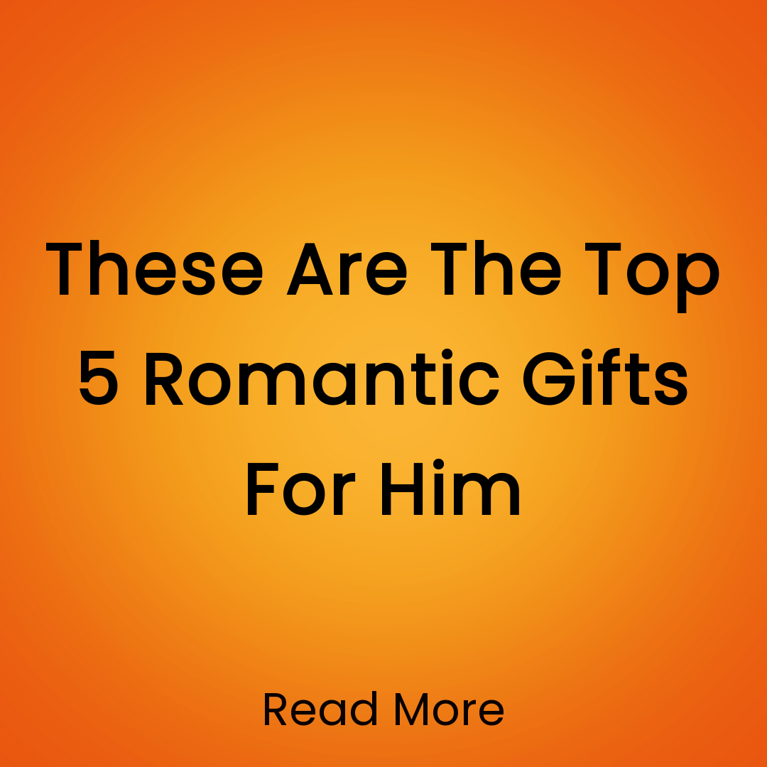 Trendy Content Facebook ad: These Are The Top 5 Romantic Gifts For Him Read More
