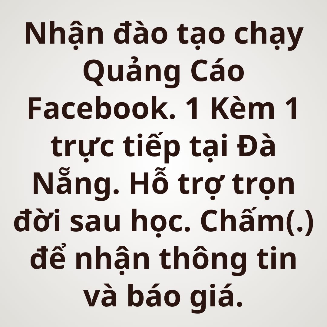 Đăng Quang Ads - Đào Tạo Quảng Cáo Kèm 1 vs 1 Facebook ad: KHÓA HỌC Facebook ADS 1 KÈM 1 TẠI…