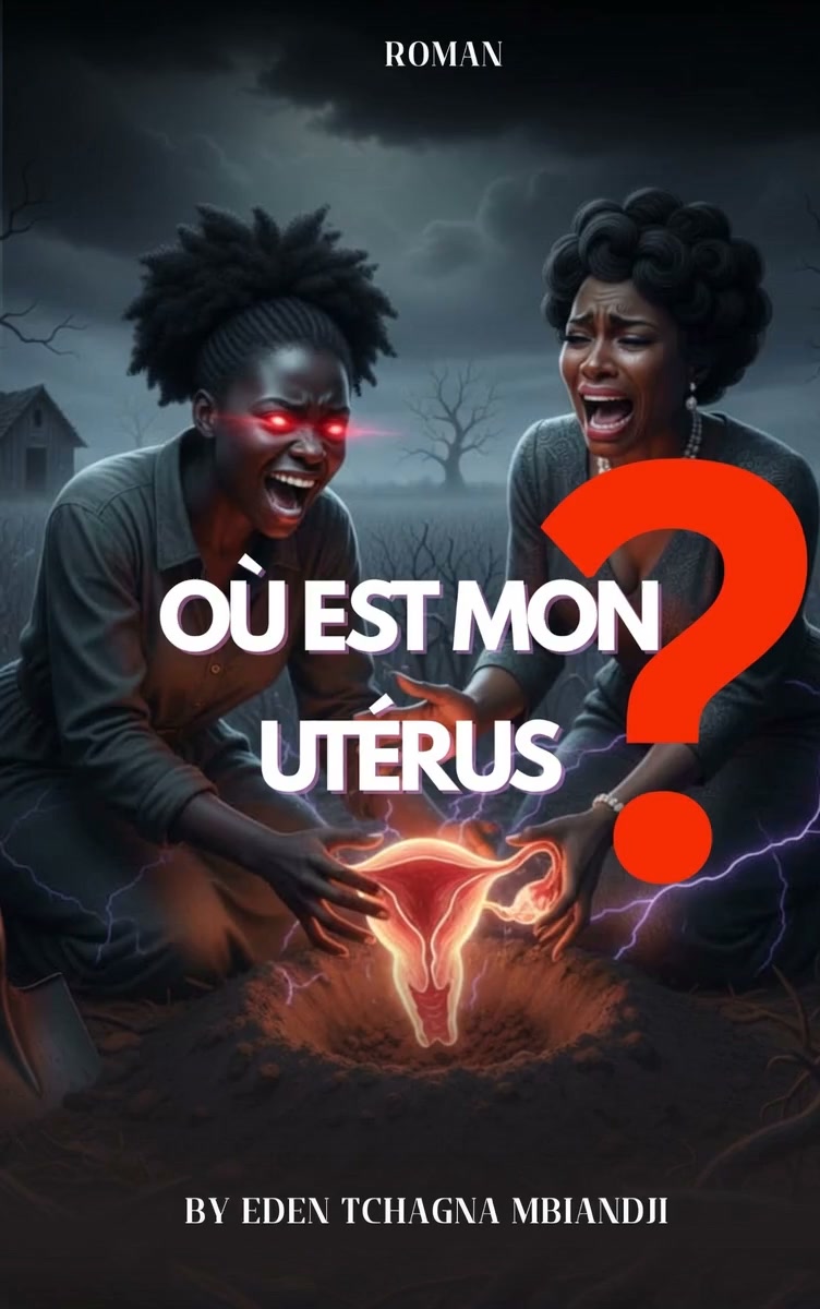 Eden Tchagna Mbiandji Facebook ad: OÙ EST MON UTÉRUS? / 247 Pages