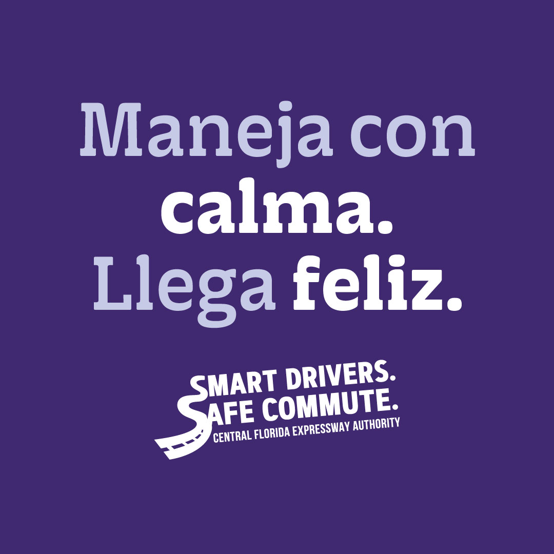 Central Florida Expressway Authority Facebook ad: Maneja con calma. Llega feliz.