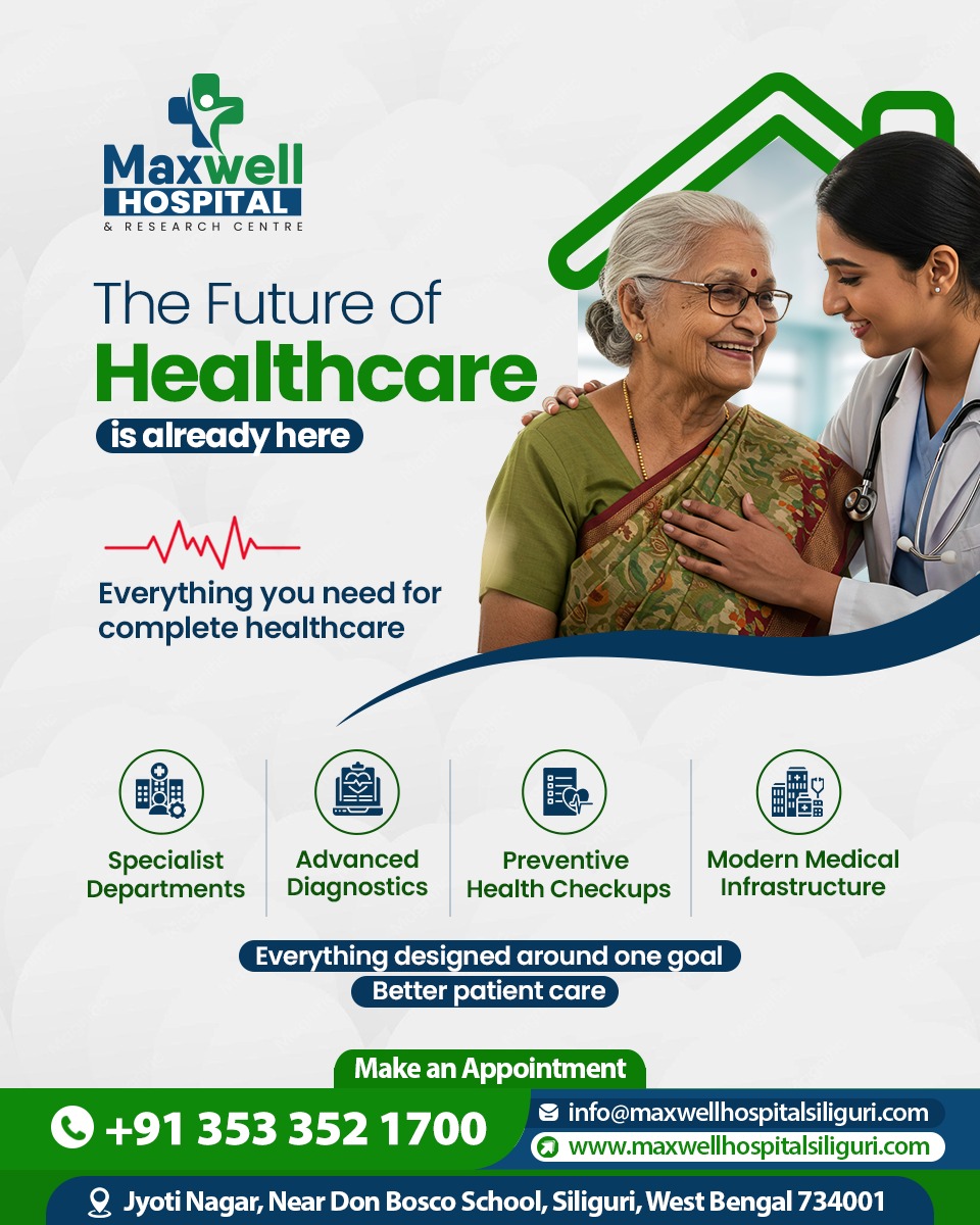 Maxwell Hospital Siliguri Facebook ad: Better healthcare begins with better patient care.