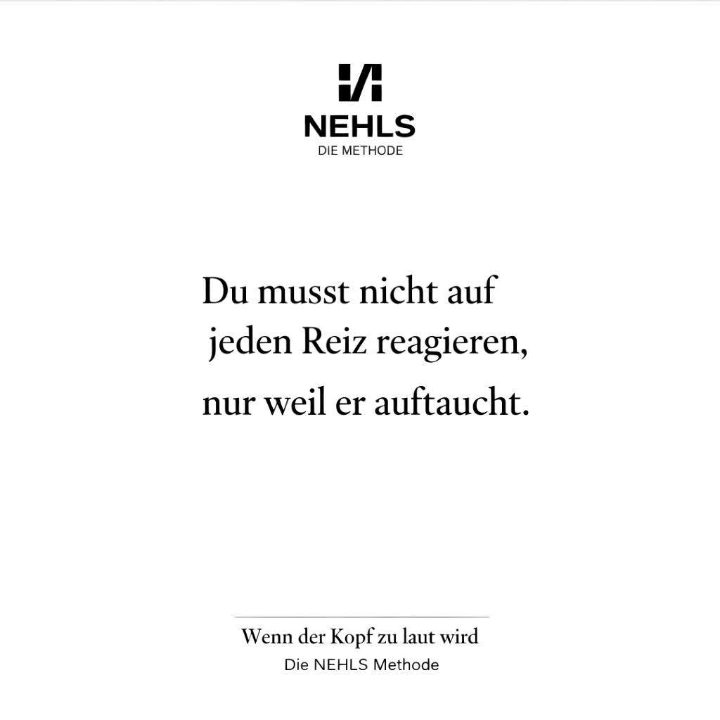 Die Nehls Methode - Klarheit im Kopf Facebook ad: Du musst nicht auf jeden Reiz reagieren, nur…