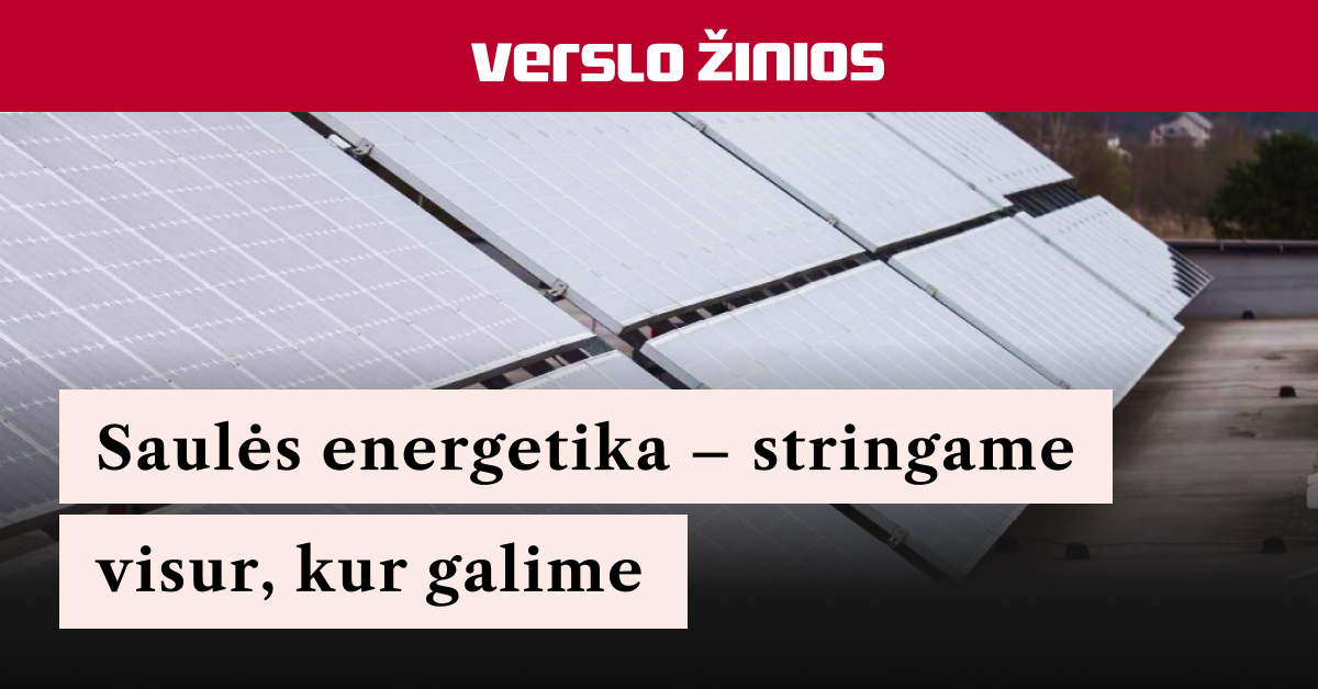 Verslo žinios Facebook ad: Saulės energetika, stringame visur, kur galime