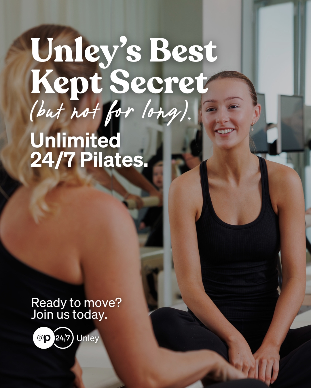 At Pilates 24/7 Unley Facebook ad: Unley, The Secret’s Out