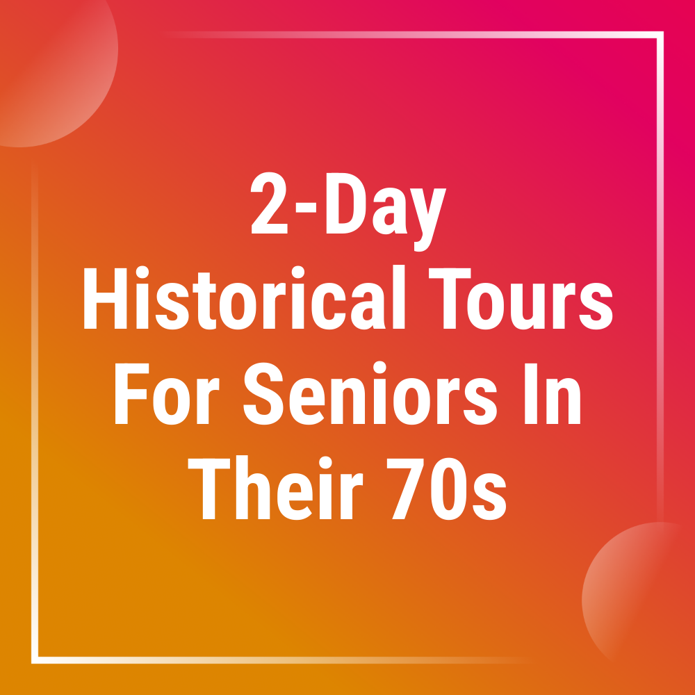 GoSearchable Beat Facebook ad: Reveal Engaging 2-Day Historical Tours For Seniors In 70s.