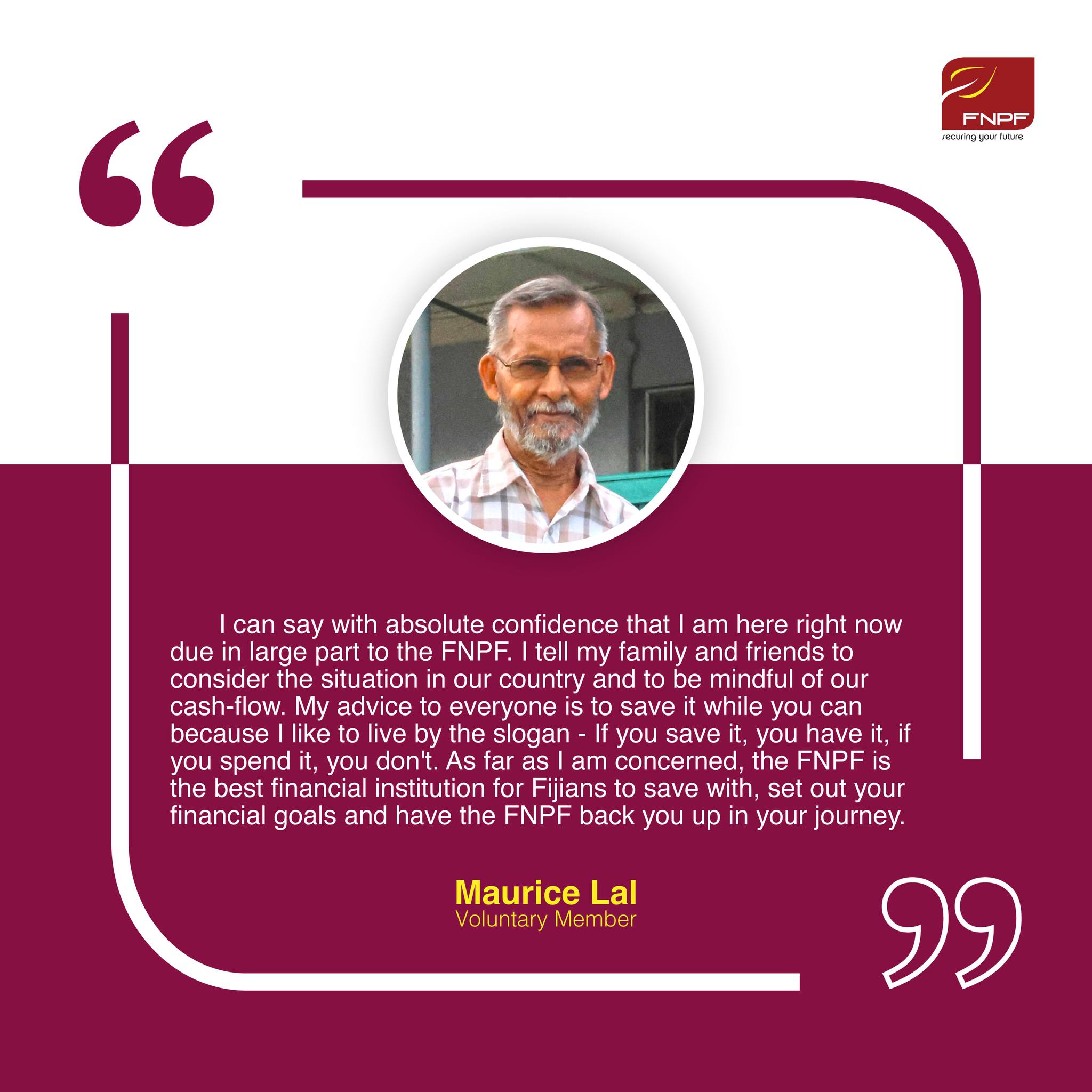 Fiji National Provident Fund Facebook ad: Maurice Lal is living proof that consistent saving…