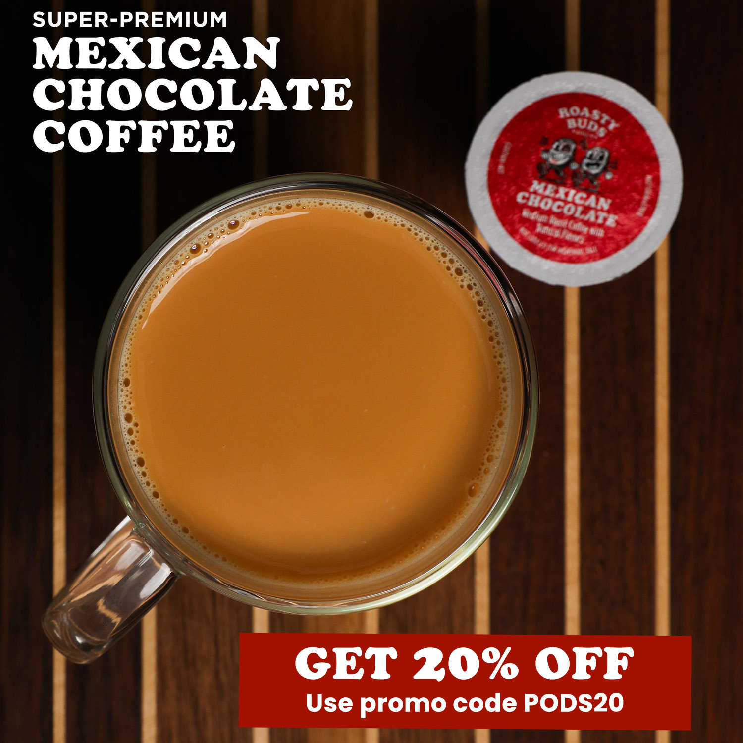 Roasty Buds Facebook ad: Get 20% off Mexican Chocolate Coffee Pods