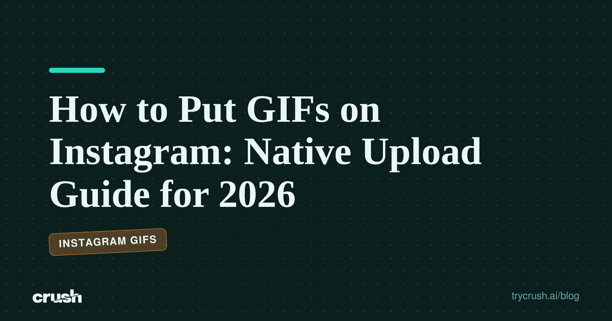 How to Put GIFs on Instagram: Native Upload Guide for 2026 (Crush blog cover)
