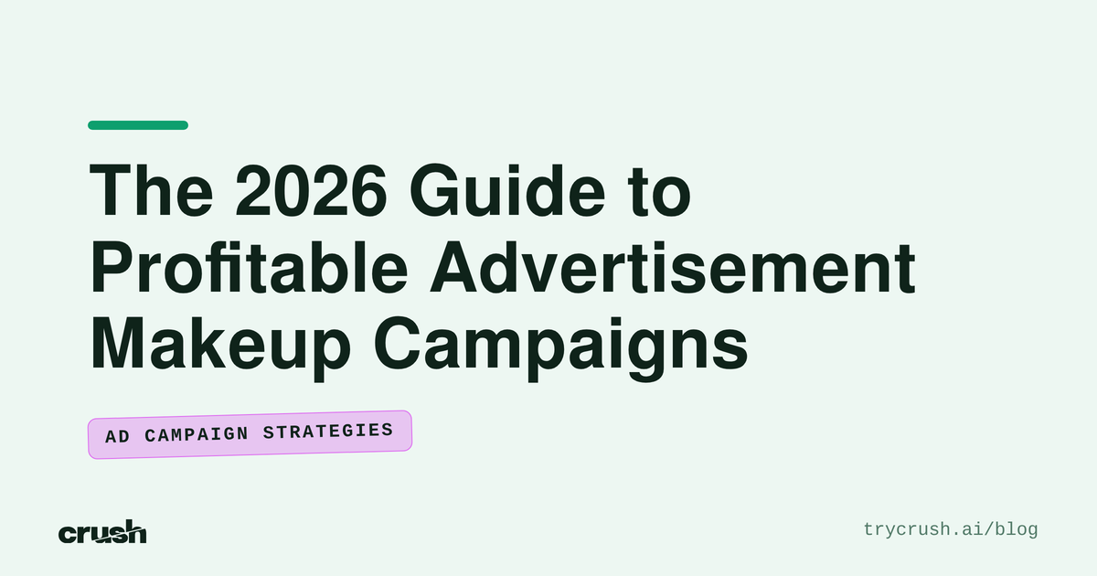 The 2026 Guide to Profitable Advertisement Makeup Campaigns (Crush blog cover)