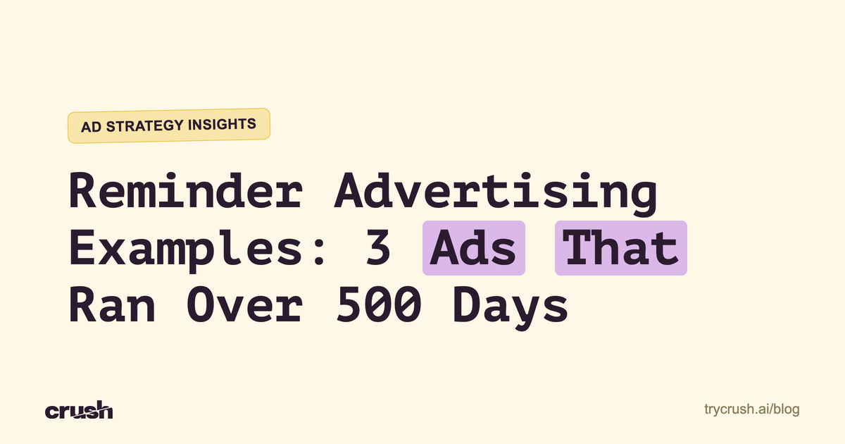 Reminder Advertising Examples: 3 Ads That Ran Over 500 Days (Crush blog cover)